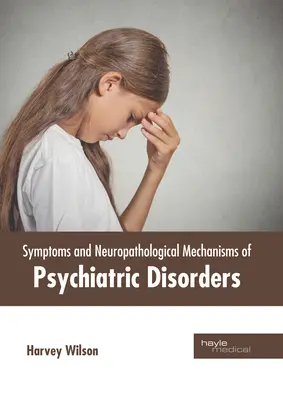Sintomi e meccanismi neuropatologici dei disturbi psichiatrici - Symptoms and Neuropathological Mechanisms of Psychiatric Disorders