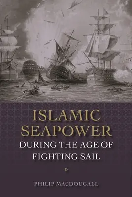 La potenza marittima islamica nell'epoca delle vele da combattimento - Islamic Seapower During the Age of Fighting Sail