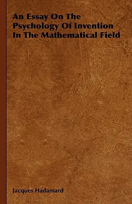 Un saggio sulla psicologia dell'invenzione in campo matematico - An Essay On The Psychology Of Invention In The Mathematical Field