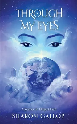 Attraverso i miei occhi: un viaggio nella fede diligente - Through My Eyes: A Journey in Diligent Faith