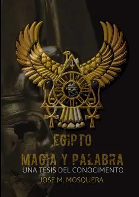 EGIPTO MAGIA E PALABRA Una tesi al Conocimiento - EGIPTO MAGIA Y PALABRA Una Tesis al Conocimiento