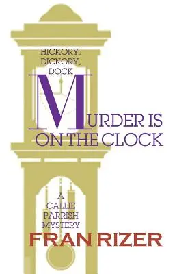 L'omicidio è all'ordine del giorno: Un mistero di Callie Parrish - Murder is on the Clock: A Callie Parrish Mystery