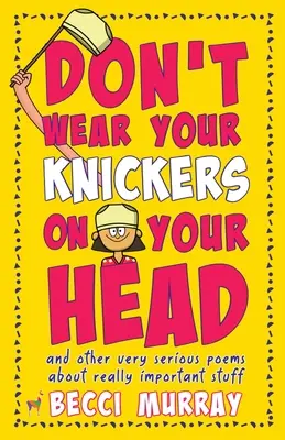 Non indossare le mutande in testa (e altre poesie molto serie su cose molto importanti) - Don't Wear Your Knickers on Your Head (and other very serious poems about really important stuff)