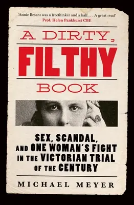 Libro sporco, sudicio - Sesso, scandalo e lotta di una donna nel processo vittoriano del secolo - Dirty, Filthy Book - Sex, Scandal, and One Woman's Fight in the Victorian Trial of the Century