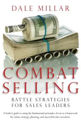 Combat Selling: Strategie di battaglia per i leader delle vendite - Combat Selling: Battle Strategies for Sales Leaders