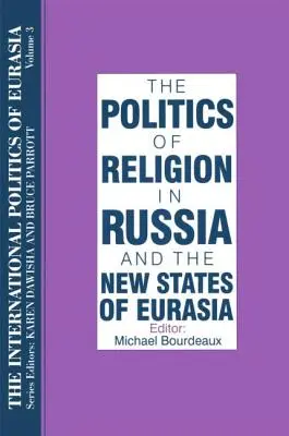 La politica internazionale dell'Eurasia: v. 3: La politica della religione in Russia e nei nuovi Stati dell'Eurasia - The International Politics of Eurasia: v. 3: The Politics of Religion in Russia and the New States of Eurasia
