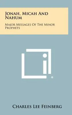 Giona, Michea e Nahum: i principali messaggi dei profeti minori - Jonah, Micah And Nahum: Major Messages Of The Minor Prophets