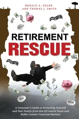 Il salvataggio della pensione: Una guida per il consumatore per proteggere se stessi e la propria famiglia da tasse fuori controllo e mercati finanziari da montagne russe - Retirement Rescue: A Consumer's Guide to Protecting Yourself and Your Family from Out of Control Taxes and Roller Coaster Financial Marke