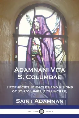Adamnani Vita S. Columbae: Profezie, miracoli e visioni di San Columba (Columcille), primo abate di Iona, 563-597. 563-597 - Adamnani Vita S. Columbae: Prophecies, Miracles and Visions of St. Columba (Columcille) First Abbot of Iona, AD. 563-597