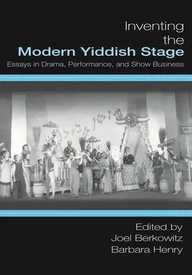 Inventare il palcoscenico yiddish moderno: Saggi di teatro, performance e spettacolo - Inventing the Modern Yiddish Stage: Essays in Drama, Performance, and Show Business