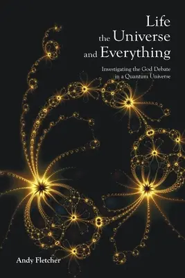 La vita, l'universo e tutto il resto: indagare il dibattito su Dio in un universo quantistico - Life, the Universe and Everything: Investigating the God Debate in a Quantum Universe