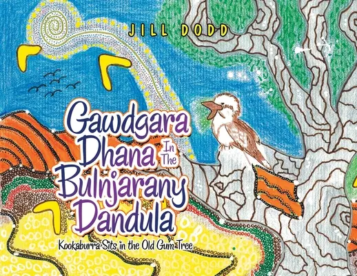 Gawdgara Dhana nel Bulnjarany Dandula: Il Kookaburra siede sul vecchio albero di gomma - Gawdgara Dhana in the Bulnjarany Dandula: Kookaburra Sits in the Old Gum Tree
