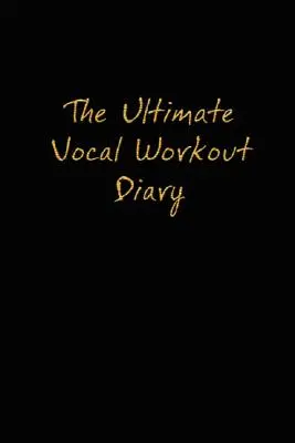 Il diario dell'allenamento vocale definitivo - The Ultimate Vocal Workout Diary