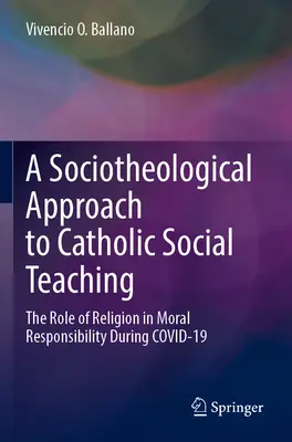 Un approccio socioteologico all'insegnamento sociale cattolico: il ruolo della religione nella responsabilità morale durante la Covidenza-19 - A Sociotheological Approach to Catholic Social Teaching: The Role of Religion in Moral Responsibility During Covid-19