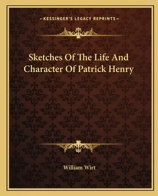 Schizzi della vita e del carattere di Patrick Henry - Sketches Of The Life And Character Of Patrick Henry
