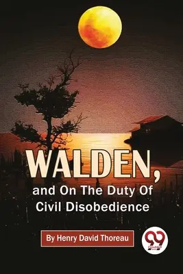 Walden, e sul dovere della disobbedienza civile - Walden, And On The Duty Of Civil Disobedience