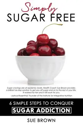 Semplicemente senza zucchero: 6 semplici passi per sconfiggere la dipendenza da zucchero - Simply Sugar Free: 6 Simple Steps to Conquer Sugar Addiction