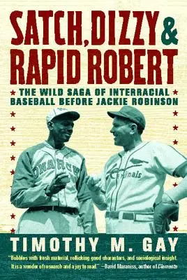 Satch, Dizzy e Rapid Robert: la selvaggia saga del baseball interrazziale prima di Jackie Robinson - Satch, Dizzy, & Rapid Robert: The Wild Saga of Interracial Baseball Before Jackie Robinson