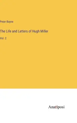 Vita e lettere di Hugh Miller: Vol. 2 - The Life and Letters of Hugh Miller: Vol. 2
