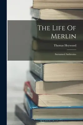 La vita di Merlino: Il nome di Ambrosius - The Life Of Merlin: Surnamed Ambrosius