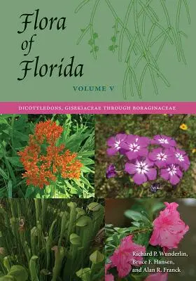 Flora della Florida, Volume V: Dicotiledoni, dalle Gisekiaceae alle Boraginaceae - Flora of Florida, Volume V: Dicotyledons, Gisekiaceae through Boraginaceae