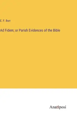 Ad Fidem; o testimonianze parrocchiali della Bibbia - Ad Fidem; or Parish Evidences of the Bible