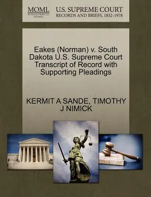 Eakes (Norman) V. South Dakota Corte Suprema degli Stati Uniti Trascrizione del verbale con le motivazioni a sostegno - Eakes (Norman) V. South Dakota U.S. Supreme Court Transcript of Record with Supporting Pleadings