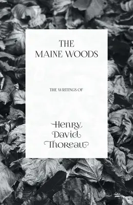 I boschi del Maine - Gli scritti di Henry David Thoreau - The Maine Woods - The Writings of Henry David Thoreau