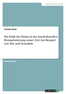 L'etica di Paulus nella necessità interculturale della sua epoca. Un esempio di Ehe e Sexualitt - Die Ethik des Paulus in der interkulturellen Herausforderung seiner Zeit. Am Beispiel von Ehe und Sexualitt