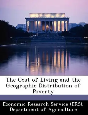 Il costo della vita e la distribuzione geografica della povertà (Economic Research Service (Ers) Departm) - The Cost of Living and the Geographic Distribution of Poverty (Economic Research Service (Ers) Departm)