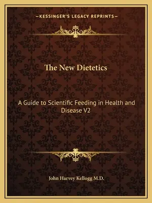 La nuova dietetica: Guida all'alimentazione scientifica in salute e malattia V2 - The New Dietetics: A Guide to Scientific Feeding in Health and Disease V2