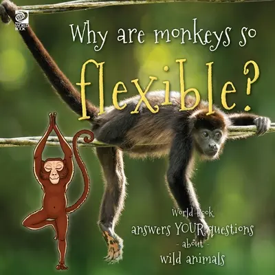 Perché le scimmie sono così flessibili? World Book risponde alle vostre domande sugli animali selvatici - Why are monkeys so flexible?: World Book answers your questions about wild animals