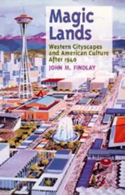 Terre magiche: Paesaggi urbani occidentali e cultura americana dopo il 1940 - Magic Lands: Western Cityscapes and American Culture After 1940