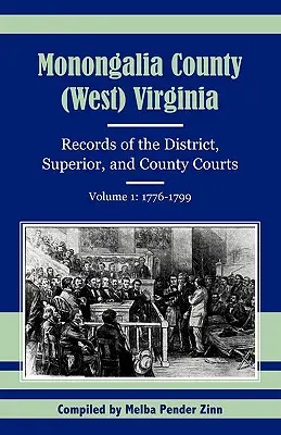 Contea di Monongalia, (West) Virginia: Documenti dei tribunali distrettuali, superiori e di contea, volume 1: 1776-1799 - Monongalia County, (West) Virginia: Records of the District, Superior, and County Courts, Volume 1: 1776-1799