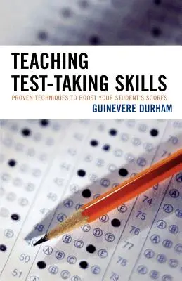 Insegnare a superare i test: Tecniche collaudate per aumentare i punteggi dei vostri studenti - Teaching Test-Taking Skills: Proven Techniques to Boost Your Student's Scores