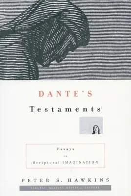 I Testamenti di Dante: Saggi di immaginazione scritturale - Dante's Testaments: Essays in Scriptural Imagination