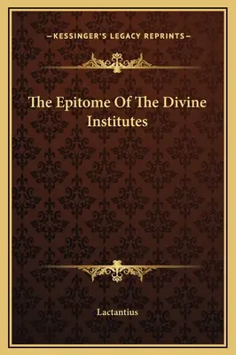 L'epitome delle istituzioni divine - The Epitome Of The Divine Institutes