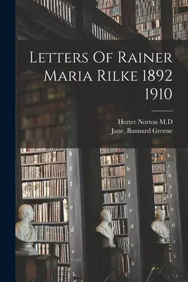 Lettere di Rainer Maria Rilke 1892 1910 - Letters Of Rainer Maria Rilke 1892 1910