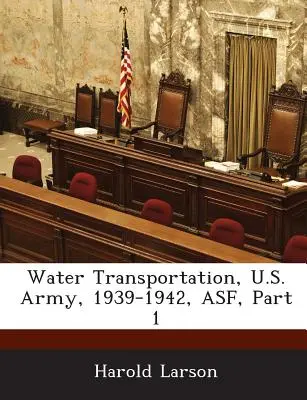 Trasporto d'acqua, Esercito degli Stati Uniti, 1939-1942, Asf, parte 1 - Water Transportation, U.S. Army, 1939-1942, Asf, Part 1