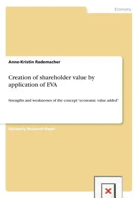 Creazione di valore per gli azionisti attraverso l'applicazione dell'EVA: punti di forza e di debolezza del concetto di valore aggiunto economico“”. - Creation of shareholder value by application of EVA: Strengths and weaknesses of the concept economic value added