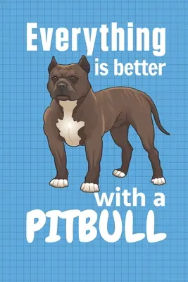 Tutto è più bello con un Pitbull: Per i fan dei cani Pitbull - Everything is better with a Pitbull: For Pitbull Dog Fans