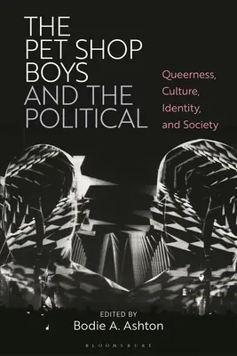 I Pet Shop Boys e la politica: Queerness, cultura, identità e società - The Pet Shop Boys and the Political: Queerness, Culture, Identity, and Society