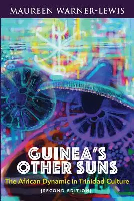 Gli altri soli della Guinea: La dinamica africana nella cultura di Trinidad (seconda edizione) - Guinea's Other Suns: The African Dynamic in Trinidad Culture (Second Edition)