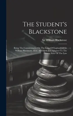 Il Blackstone dello studente: I commenti alle leggi d'Inghilterra di Sir William Blackstone, Knt, abbreviati e adattati alla situazione attuale. - The Student's Blackstone: Being The Commentaries On The Laws Of England Of Sir William Blackstone, Knt., Abridged And Adapted To The Present Sta