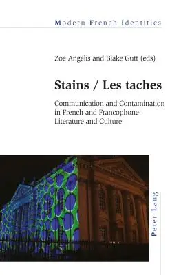 Le macchie / Les taches: Comunicazione e contaminazione nella letteratura e nella cultura francese e francofona - Stains / Les taches: Communication and Contamination in French and Francophone Literature and Culture