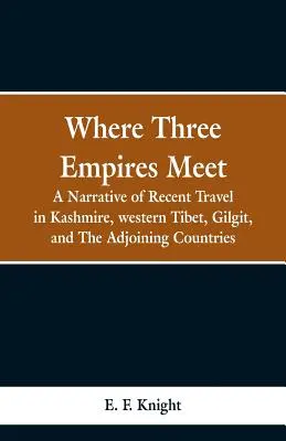 Dove si incontrano tre imperi: una narrazione dei recenti viaggi nel Kashmir, nel Tibet occidentale, nel Gilgit e nei paesi limitrofi - Where Three Empires Meet: A Narrative of Recent Travel in Kashmire, western Tibet, Gilgit, and The Adjoining Countries