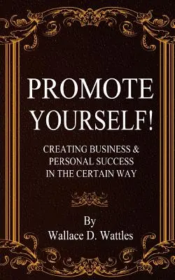 Promuovi te stesso! Creare successi commerciali e personali in modo sicuro - Promote Yourself!: Creating Business & Personal Succees in The Certain Way