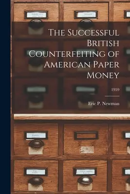 Il successo della contraffazione britannica della cartamoneta americana; 1959 - The Successful British Counterfeiting of American Paper Money; 1959