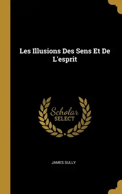 Le illusioni dei sensi e dell'intelletto - Les Illusions Des Sens Et De L'esprit