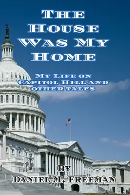 La casa era la mia casa: La mia vita a Capitol Hill e altri racconti - The House Was My Home: My Life On Capitol Hill and Other Tales